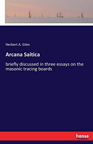 Stock image for Arcana Saitica: briefly discussed in three essays on the masonic tracing boards for sale by Lucky's Textbooks