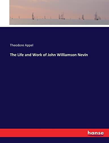 Imagen de archivo de The Life and Work of John Williamson Nevin a la venta por Lucky's Textbooks