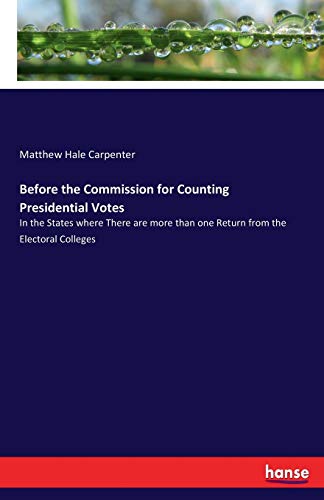 Stock image for Before the Commission for Counting Presidential Votes: In the States where There are more than one Return from the Electoral Colleges for sale by Lucky's Textbooks