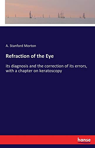 9783337406370: Refraction of the Eye: its diagnosis and the correction of its errors, with a chapter on keratoscopy
