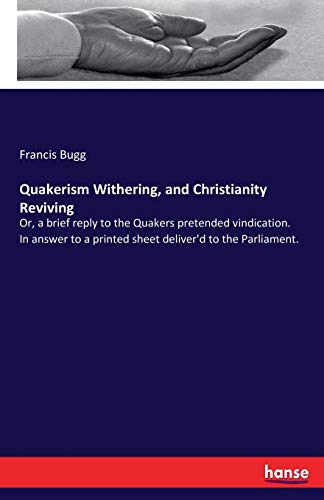 Imagen de archivo de Quakerism Withering; and Christianity Reviving:Or; a brief reply to the Quakers pretended vindication. In answer to a printed sheet deliver'd to the Parliament. a la venta por Ria Christie Collections