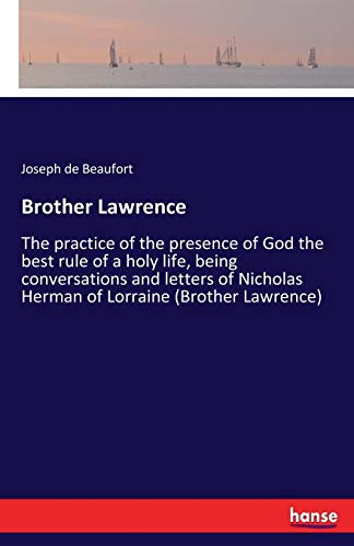 9783337411220: Brother Lawrence: The practice of the presence of God the best rule of a holy life, being conversations and letters of Nicholas Herman of Lorraine (Brother Lawrence)