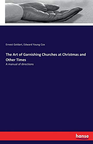 Stock image for The Art of Garnishing Churches at Christmas and Other Times: A manual of directions for sale by Lucky's Textbooks