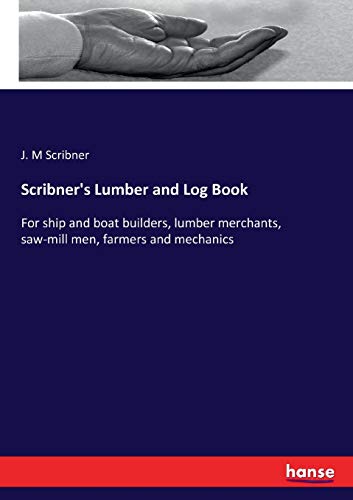 Stock image for Scribner's Lumber and Log Book: For ship and boat builders, lumber merchants, saw-mill men, farmers and mechanics for sale by Lucky's Textbooks