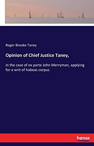 Stock image for Opinion of Chief Justice Taney;:in the case of ex parte John Merryman; applying for a writ of habeas corpus for sale by Ria Christie Collections