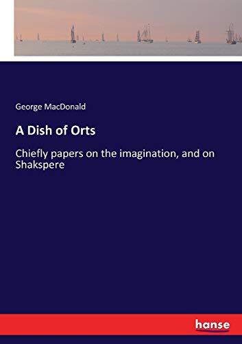 Beispielbild fr A Dish of Orts: Chiefly papers on the imagination, and on Shakspere zum Verkauf von medimops