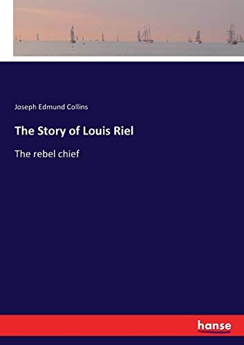 Beispielbild fr The Story of Louis Riel:The rebel chief zum Verkauf von Ria Christie Collections