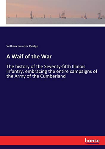 Stock image for A Waif of the War: The history of the Seventy-fifth Illinois infantry, embracing the entire campaigns of the Army of the Cumberland for sale by Lucky's Textbooks