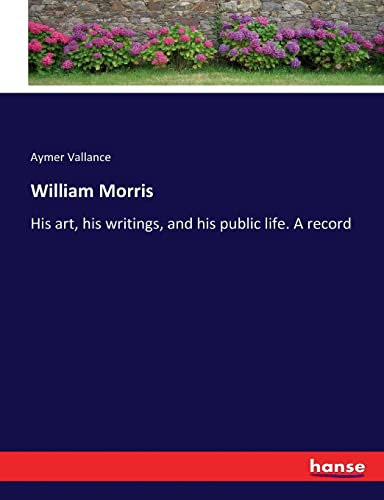 Stock image for William Morris: His art, his writings, and his public life. A record for sale by Lucky's Textbooks