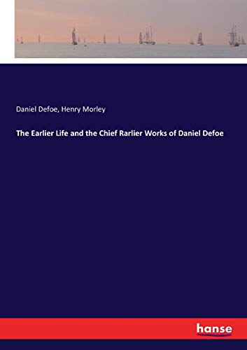 Stock image for The Earlier Life and the Chief Rarlier Works of Daniel Defoe for sale by Lucky's Textbooks