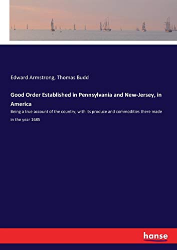 Imagen de archivo de Good Order Established in Pennsylvania and New-Jersey, in America: Being a true account of the country; with its produce and commodities there made in the year 1685 a la venta por Lucky's Textbooks