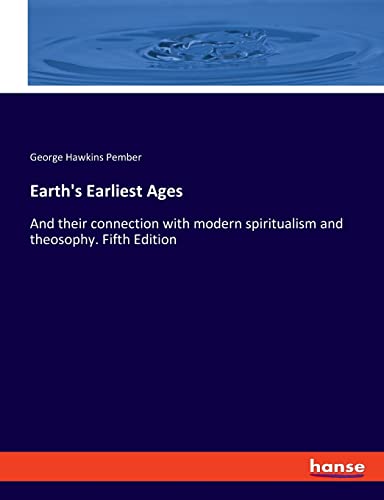 Stock image for Earth's Earliest Ages: And their connection with modern spiritualism and theosophy. Fifth Edition for sale by Lucky's Textbooks