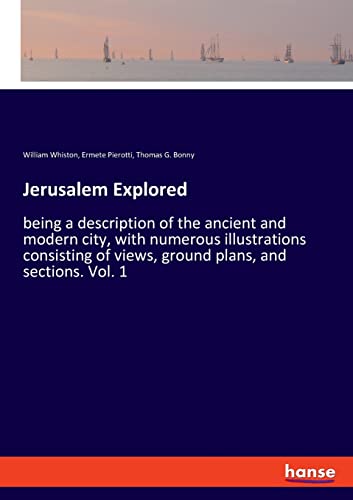 Imagen de archivo de Jerusalem Explored: being a description of the ancient and modern city, with numerous illustrations consisting of views, ground plans, and sections. Vol. 1 a la venta por Lucky's Textbooks