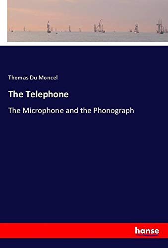 9783337438685: The Telephone: The Microphone and the Phonograph