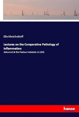 9783337441944: Lectures on the Comparative Pathology of Inflammation: delivered at the Pasteur Instutute in 1891