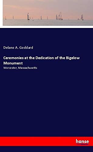 9783337446239: Ceremonies at the Dedication of the Bigelow Monument: Worcester, Massachusetts