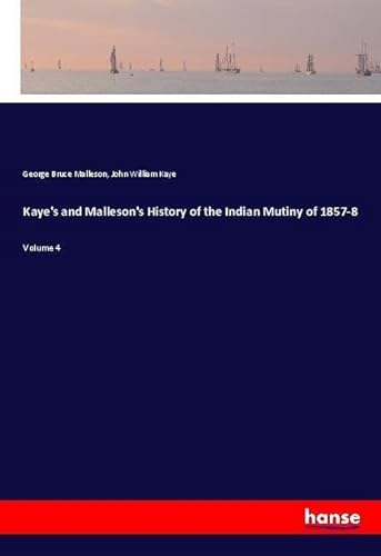 9783337447465: Kaye's and Malleson's History of the Indian Mutiny of 1857-8: Volume 4