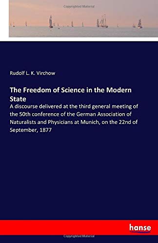 Beispielbild fr The Freedom of Science in the Modern State: A discourse delivered at the third general meeting of the 50th conference of the German Association of . at Munich, on the 22nd of September, 1877 zum Verkauf von Revaluation Books