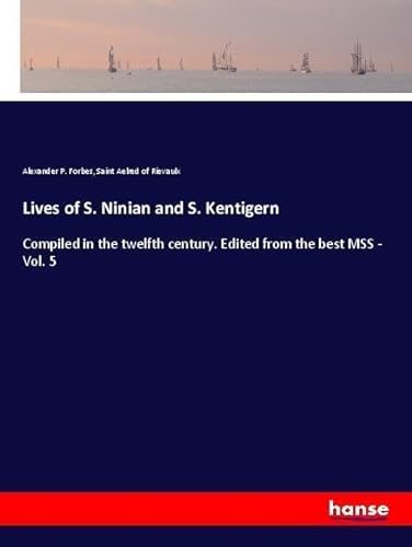 9783337451370: Lives of S. Ninian and S. Kentigern: Compiled in the twelfth century. Edited from the best MSS - Vol. 5