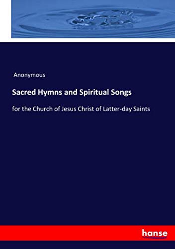 9783337452568: Sacred Hymns and Spiritual Songs: for the Church of Jesus Christ of Latter-day Saints