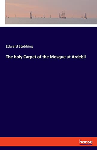 Beispielbild fr The holy Carpet of the Mosque at Ardebil zum Verkauf von GF Books, Inc.