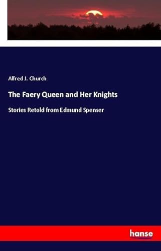 9783337462819: The Faery Queen and Her Knights: Stories Retold from Edmund Spenser