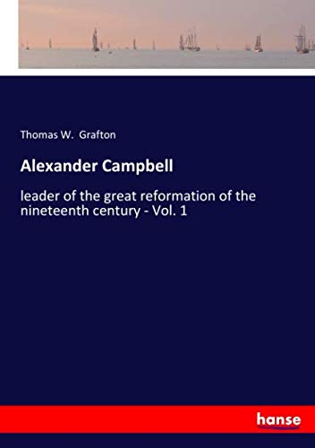 Stock image for Alexander Campbell: leader of the great reformation of the nineteenth century - Vol. 1 for sale by Revaluation Books