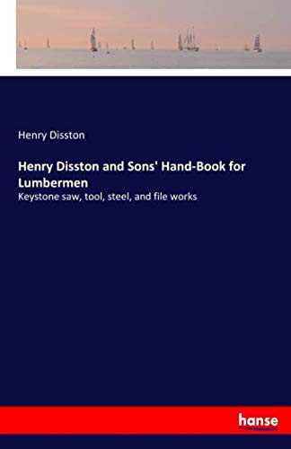Stock image for Henry Disston and Sons' Hand-Book for Lumbermen: Keystone saw, tool, steel, and file works for sale by Revaluation Books