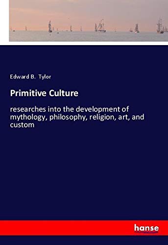 9783337482978: Primitive Culture: researches into the development of mythology, philosophy, religion, art, and custom