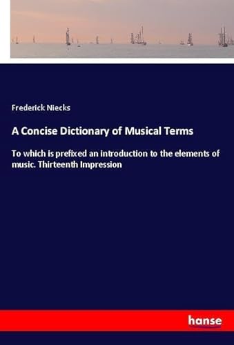 9783337483067: A Concise Dictionary of Musical Terms: To which is prefixed an introduction to the elements of music. Thirteenth Impression