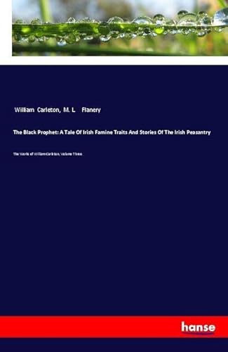 9783337503178: The Black Prophet: A Tale Of Irish Famine Traits And Stories Of The Irish Peasantry: The Works of William Carleton, Volume Three