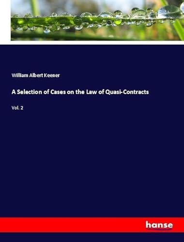 9783337505530: A Selection of Cases on the Law of Quasi-Contracts