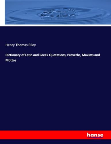 9783337508814: Dictionary of Latin and Greek Quotations, Proverbs, Maxims and Mottos