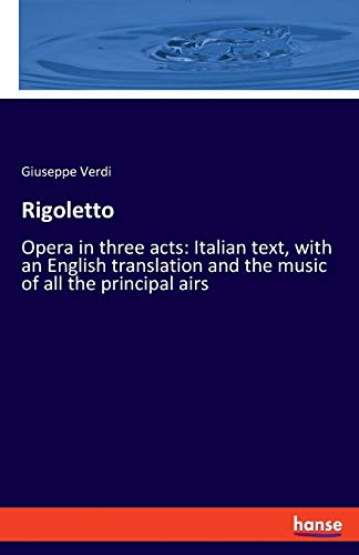 Beispielbild fr Rigoletto : Opera in three acts: Italian text, with an English translation and the music of all the principal airs zum Verkauf von Buchpark