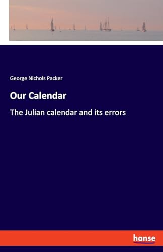 9783337521189: Our Calendar: The Julian calendar and its errors