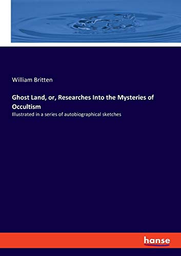9783337521202: Ghost Land, or, Researches Into the Mysteries of Occultism: Illustrated in a series of autobiographical sketches