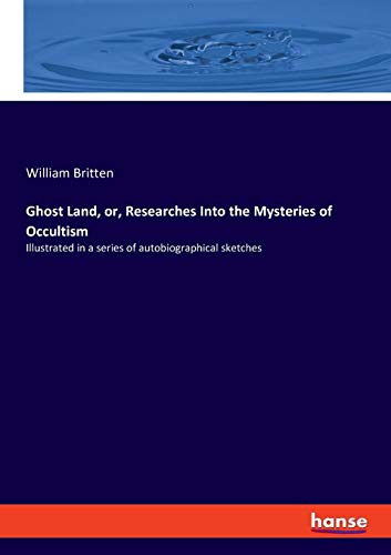 Stock image for Ghost Land, or, Researches Into the Mysteries of Occultism: Illustrated in a series of autobiographical sketches for sale by Lucky's Textbooks