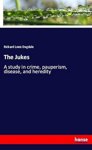 9783337521233: The Jukes: A study in crime, pauperism, disease, and heredity