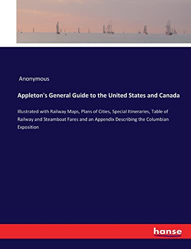 9783337526627: Appleton's General Guide to the United States and Canada: Illustrated with Railway Maps, Plans of Cities, Special Itineraries, Table of Railway and ... Appendix Describing the Columbian Exposition