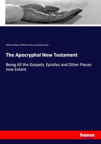 Imagen de archivo de The Apocryphal New Testament: Being All the Gospels, Epistles and Other Pieces now Extant a la venta por Lucky's Textbooks