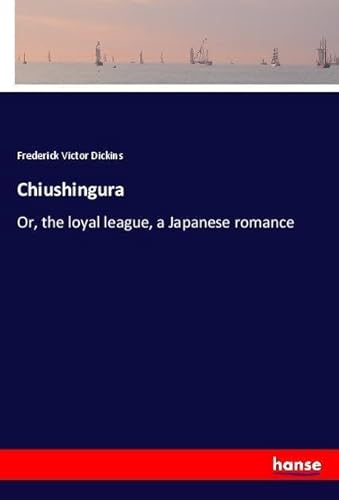 9783337531287: Chiushingura: Or, the loyal league, a Japanese romance