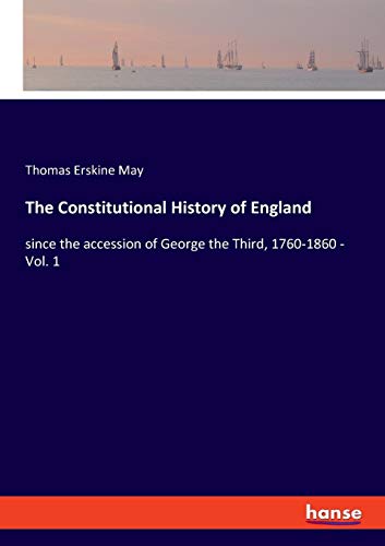 9783337532949: The Constitutional History of England: since the accession of George the Third, 1760-1860 - Vol. 1