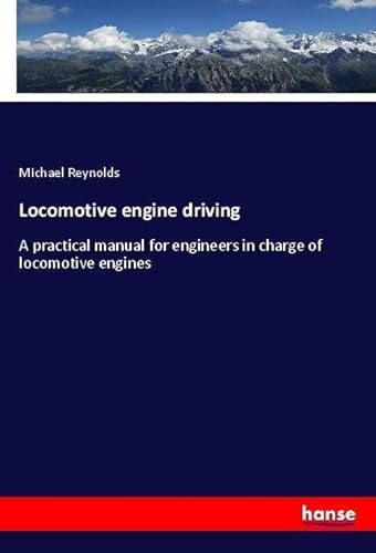 9783337560478: Locomotive engine driving: A practical manual for engineers in charge of locomotive engines