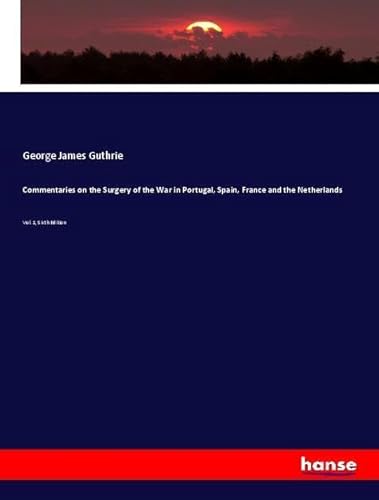 9783337569549: Commentaries on the Surgery of the War in Portugal, Spain, France and the Netherlands