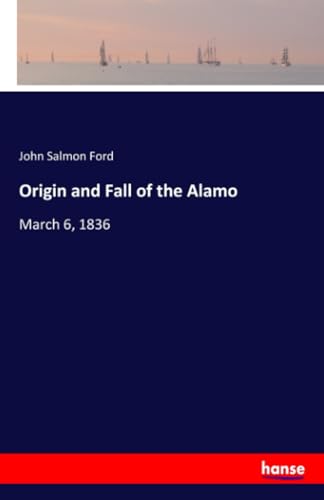 9783337577766: Origin and Fall of the Alamo: March 6, 1836