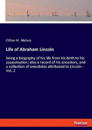 Stock image for Life of Abraham Lincoln being a biography of his life from his birth to his assassination also a record of his ancestors, and a collection of anecdotes attributed to Lincoln Vol 2 for sale by PBShop.store US