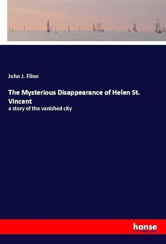 9783337586799: The Mysterious Disappearance of Helen St. Vincent: a story of the vanished city