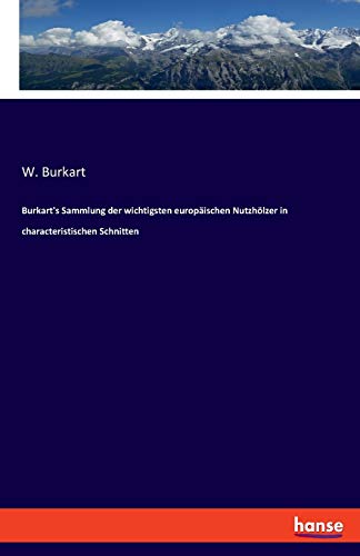 Beispielbild fr Burkart's Sammlung der wichtigsten europaischen Nutzholzer in characteristischen Schnitten zum Verkauf von Chiron Media