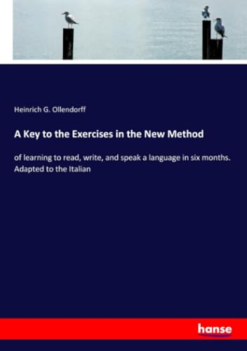9783337604547: A Key to the Exercises in the New Method: of learning to read, write, and speak a language in six months. Adapted to the Italian