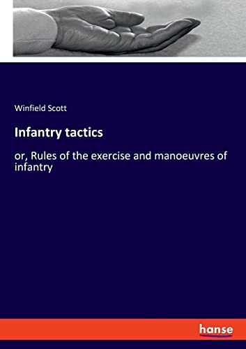 Imagen de archivo de Infantry tactics: or, Rules of the exercise and manoeuvres of infantry a la venta por PlumCircle